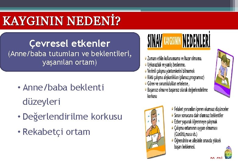 KAYGININ NEDENİ? Çevresel etkenler (Anne/baba tutumları ve beklentileri, yaşanılan ortam) • Anne/baba beklenti düzeyleri