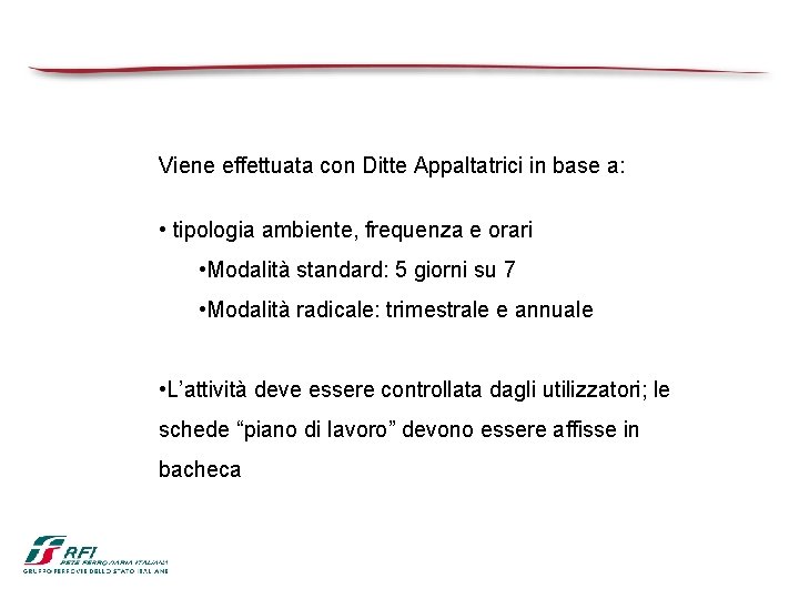 Viene effettuata con Ditte Appaltatrici in base a: • tipologia ambiente, frequenza e orari