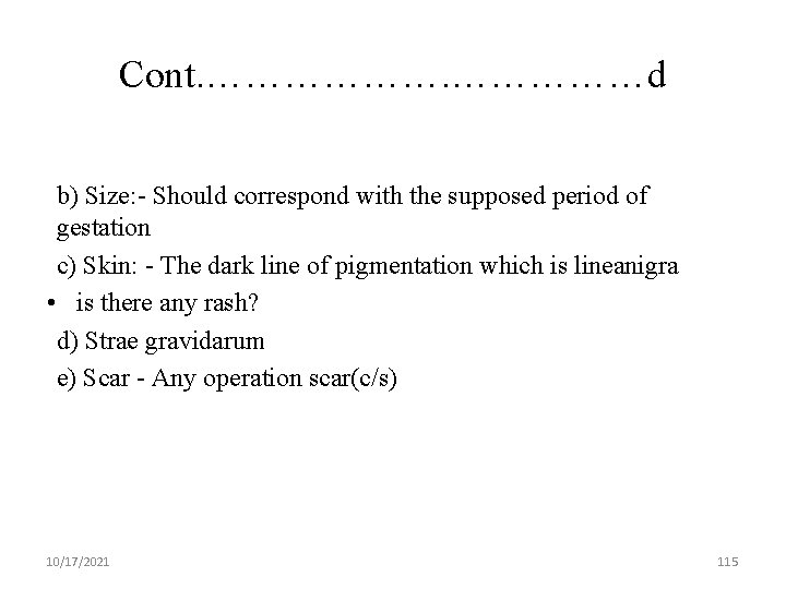 Cont. ………………d b) Size: - Should correspond with the supposed period of gestation c)