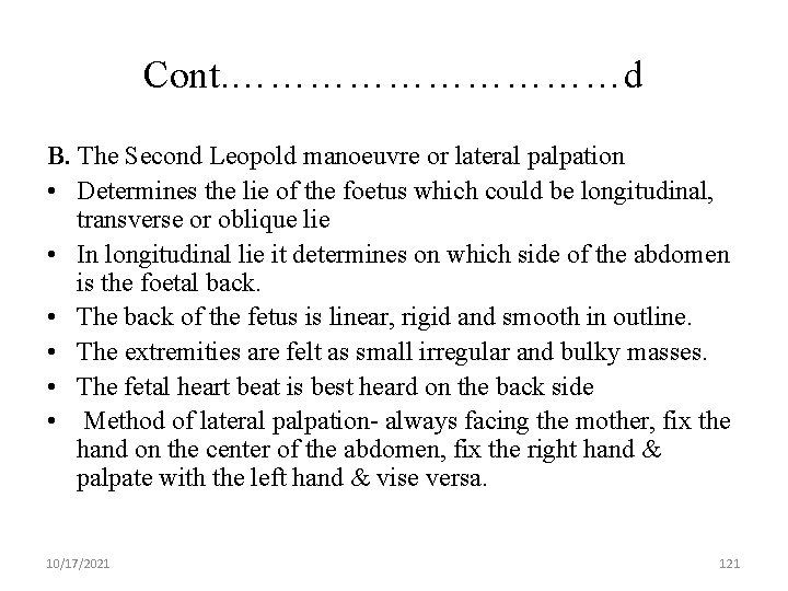 Cont. ……………d B. The Second Leopold manoeuvre or lateral palpation • Determines the lie