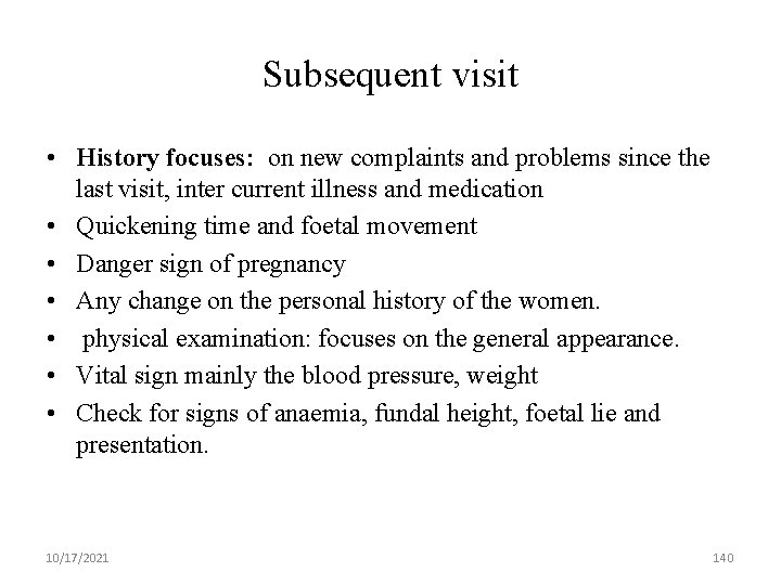 Subsequent visit • History focuses: on new complaints and problems since the last visit,