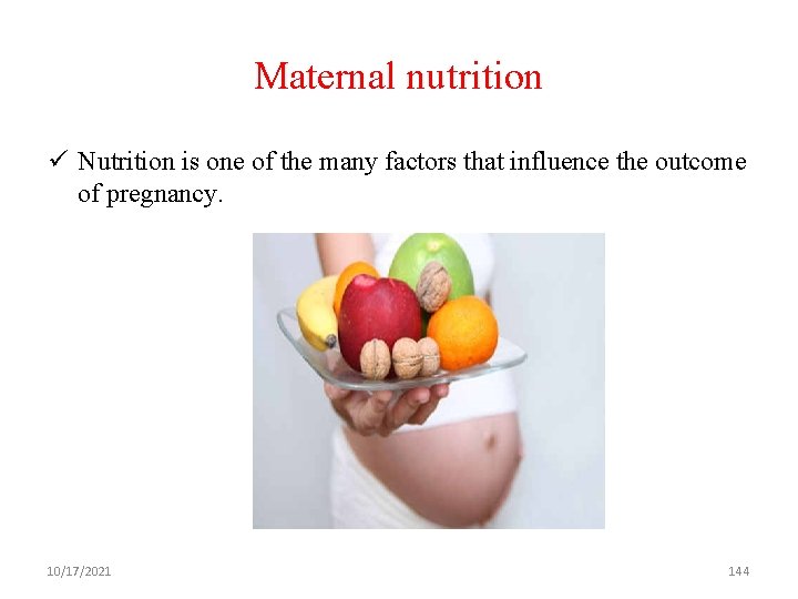 Maternal nutrition ü Nutrition is one of the many factors that influence the outcome