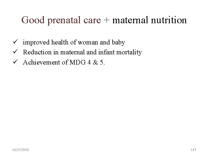Good prenatal care + maternal nutrition ü improved health of woman and baby ü