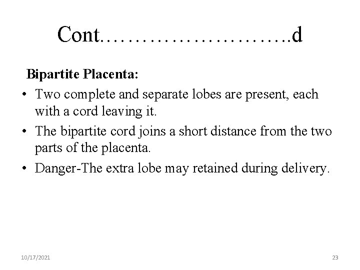 Cont. …………. . d Bipartite Placenta: • Two complete and separate lobes are present,