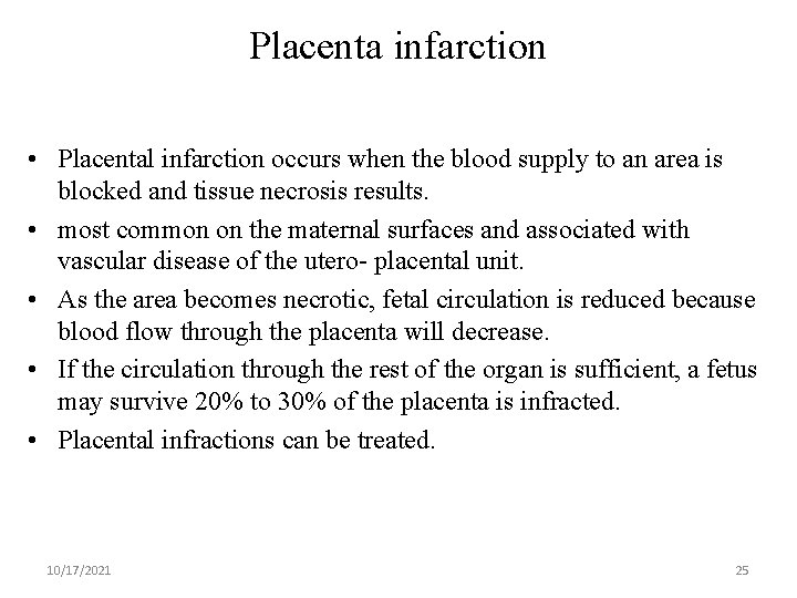 Placenta infarction • Placental infarction occurs when the blood supply to an area is