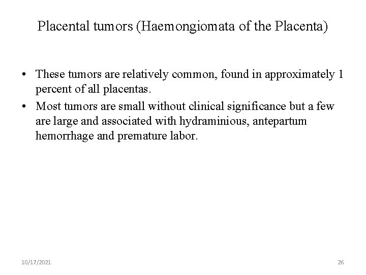 Placental tumors (Haemongiomata of the Placenta) • These tumors are relatively common, found in