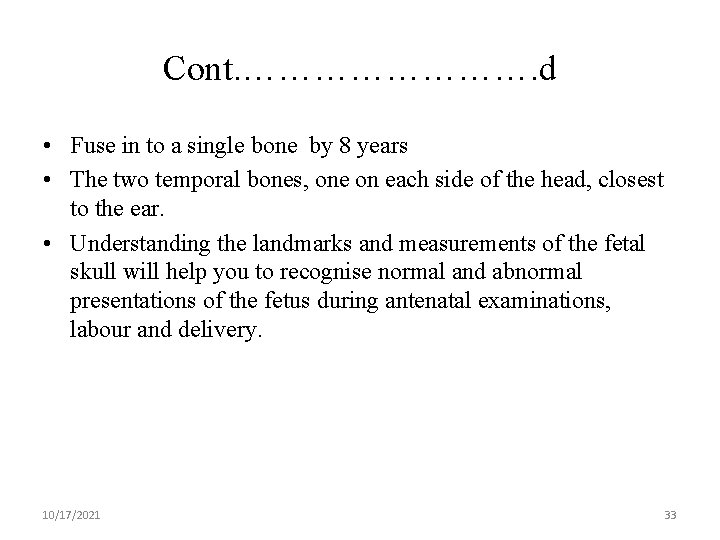 Cont. …………. d • Fuse in to a single bone by 8 years •