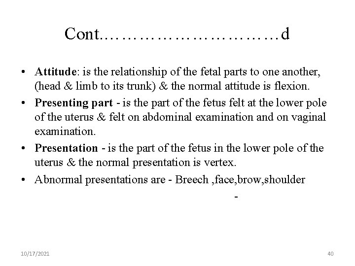 Cont. ……………d • Attitude: is the relationship of the fetal parts to one another,