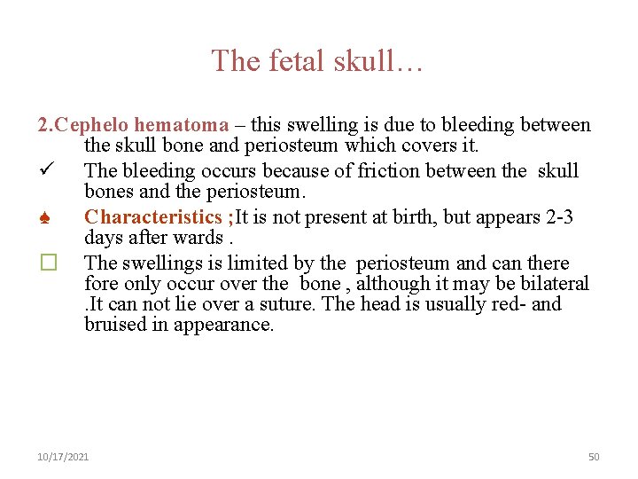 The fetal skull… 2. Cephelo hematoma – this swelling is due to bleeding between