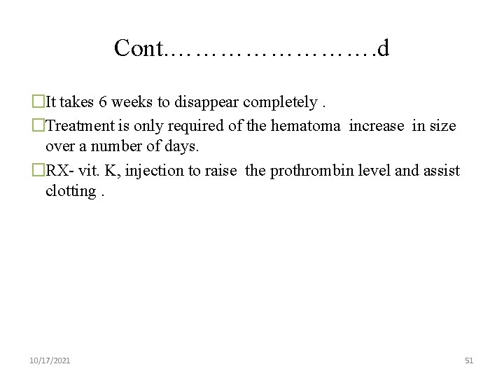 Cont. …………. d �It takes 6 weeks to disappear completely. �Treatment is only required