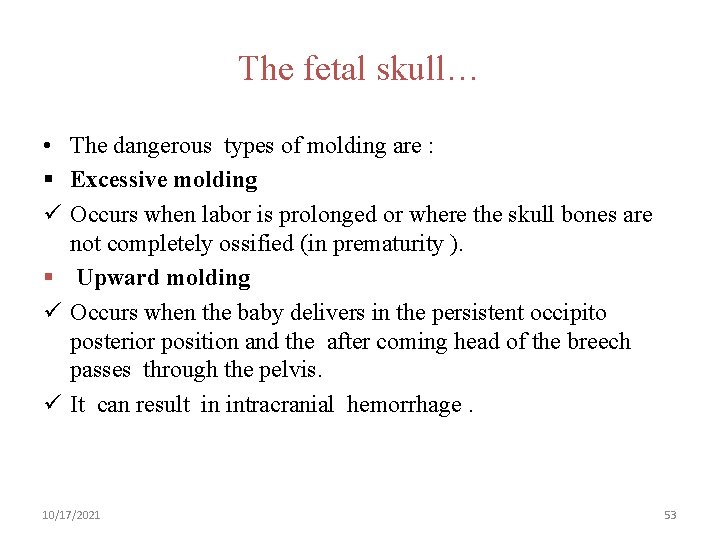 The fetal skull… • The dangerous types of molding are : § Excessive molding