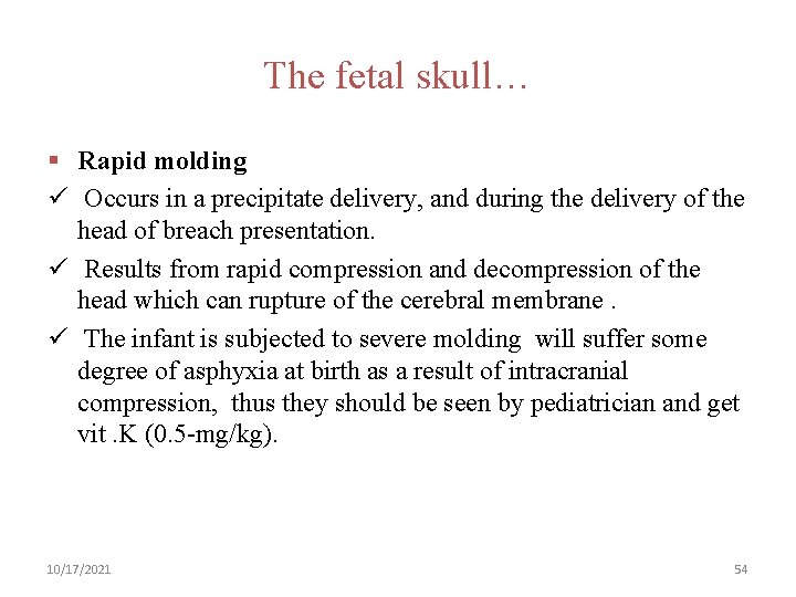 The fetal skull… § Rapid molding ü Occurs in a precipitate delivery, and during