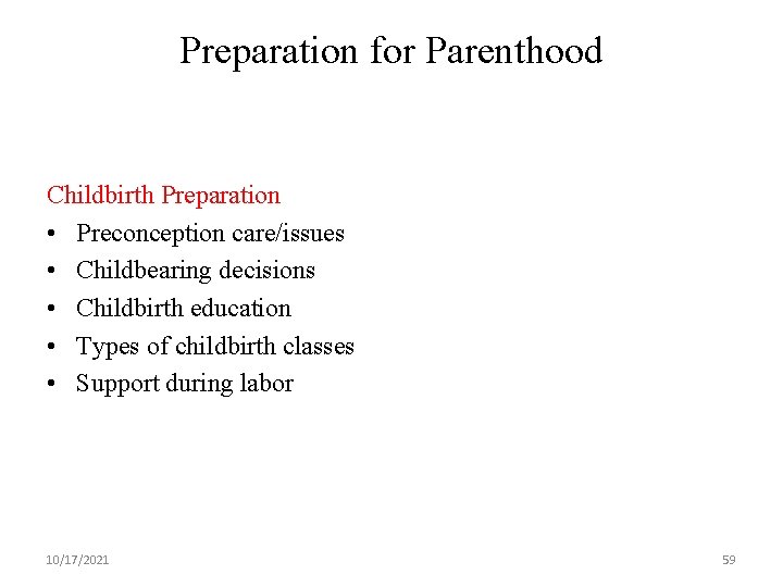 Preparation for Parenthood Childbirth Preparation • Preconception care/issues • Childbearing decisions • Childbirth education