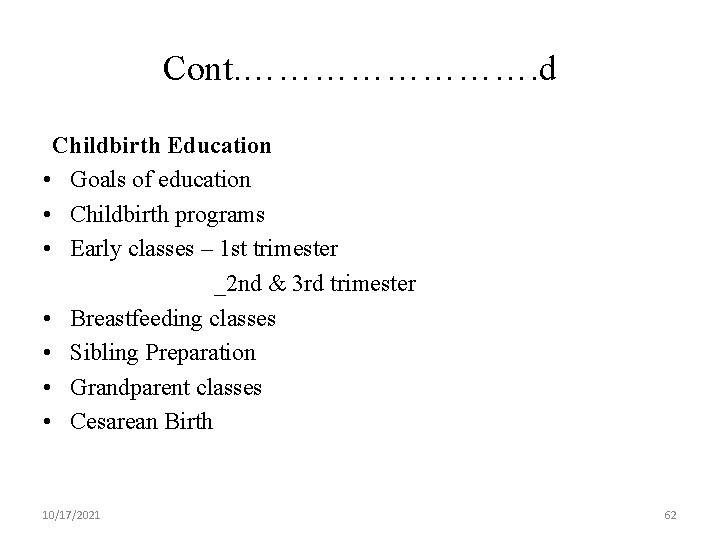 Cont. …………. d Childbirth Education • Goals of education • Childbirth programs • Early