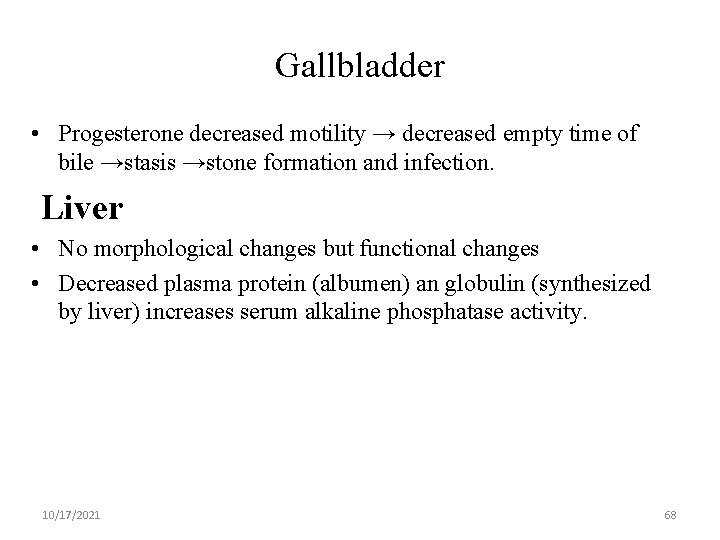 Gallbladder • Progesterone decreased motility → decreased empty time of bile →stasis →stone formation