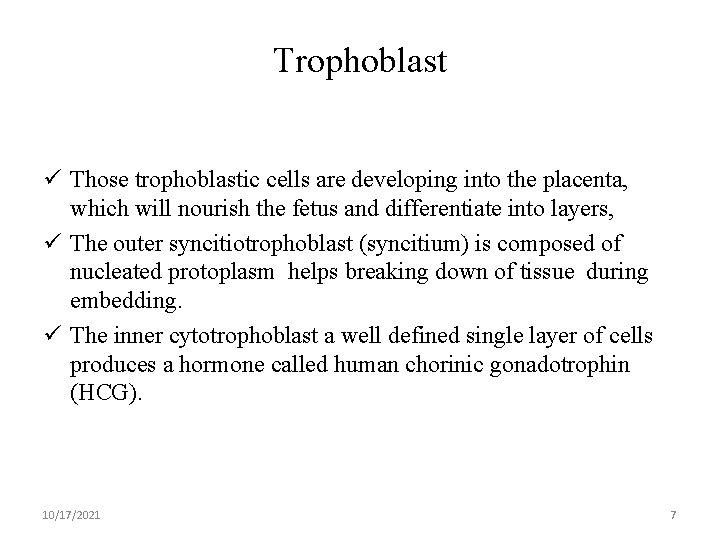 Trophoblast ü Those trophoblastic cells are developing into the placenta, which will nourish the