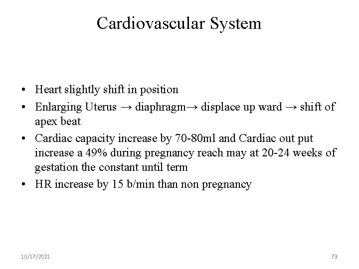 Cardiovascular System • Heart slightly shift in position • Enlarging Uterus → diaphragm→ displace