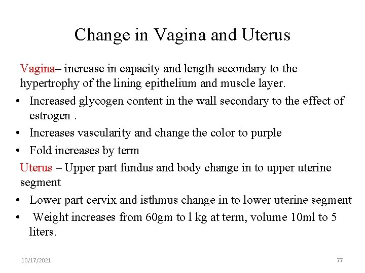 Change in Vagina and Uterus Vagina– increase in capacity and length secondary to the