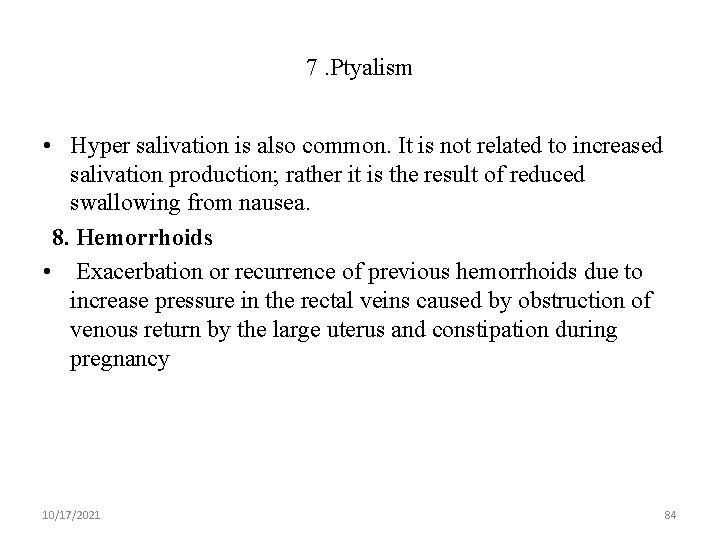 7. Ptyalism • Hyper salivation is also common. It is not related to increased