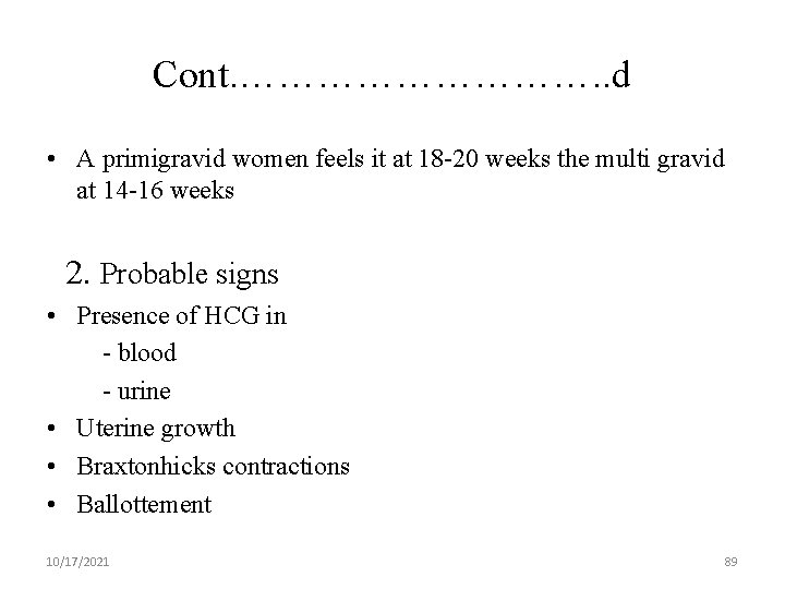 Cont. ……………. . d • A primigravid women feels it at 18 -20 weeks