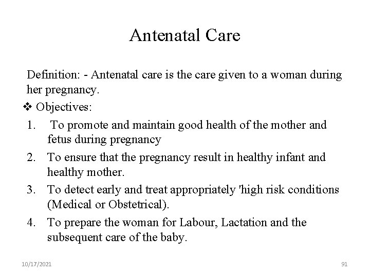 Antenatal Care Definition: - Antenatal care is the care given to a woman during