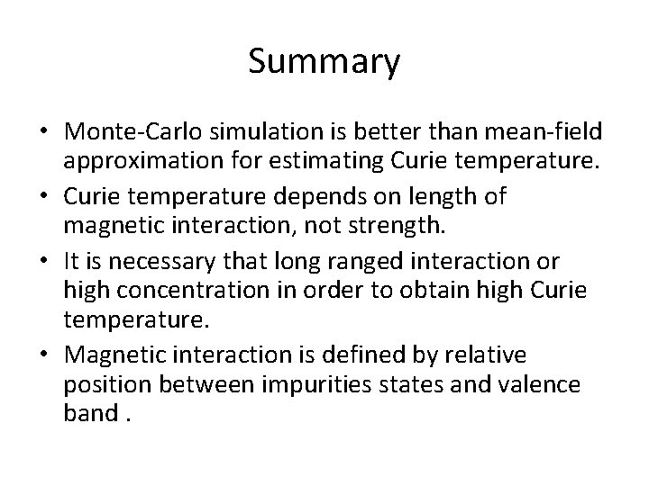 Summary • Monte-Carlo simulation is better than mean-field approximation for estimating Curie temperature. •