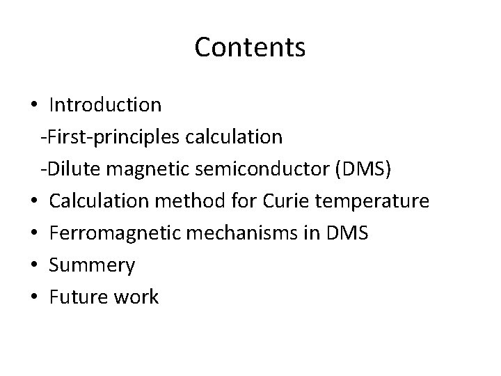 Contents • Introduction -First-principles calculation -Dilute magnetic semiconductor (DMS) • Calculation method for Curie