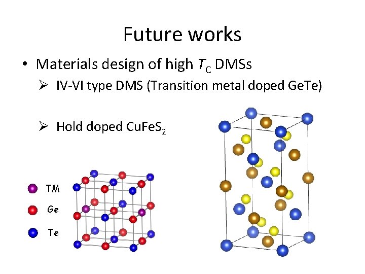 Future works • Materials design of high TC DMSs Ø IV-VI type DMS (Transition