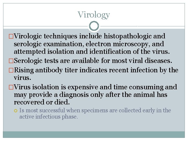 Virology �Virologic techniques include histopathologic and serologic examination, electron microscopy, and attempted isolation and