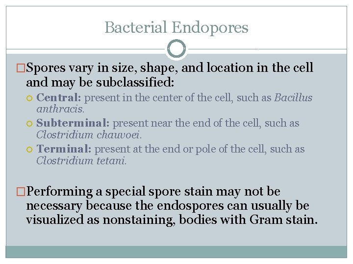 Bacterial Endopores �Spores vary in size, shape, and location in the cell and may