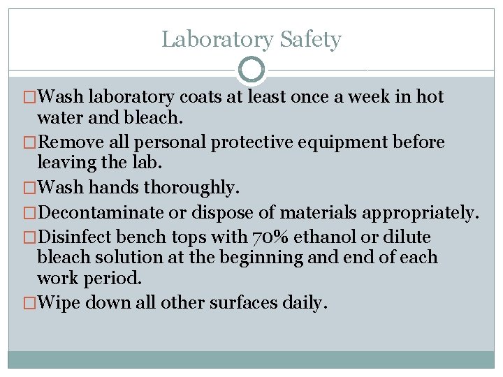 Laboratory Safety �Wash laboratory coats at least once a week in hot water and