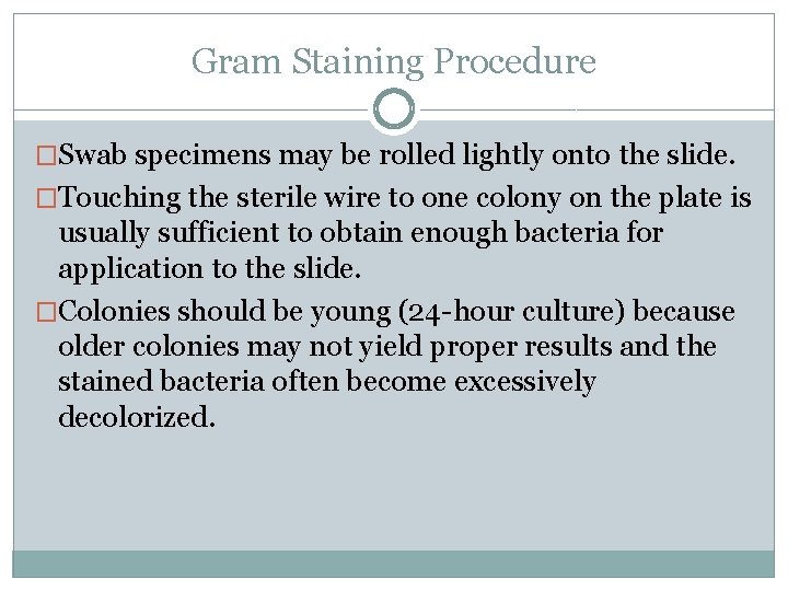 Gram Staining Procedure �Swab specimens may be rolled lightly onto the slide. �Touching the