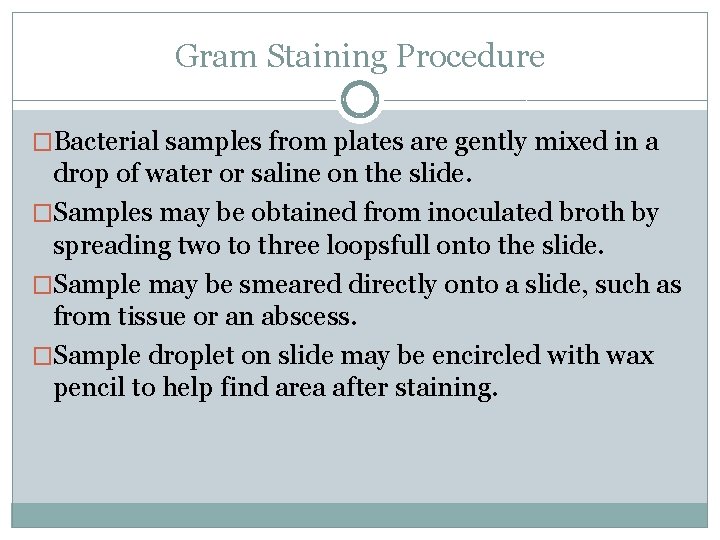 Gram Staining Procedure �Bacterial samples from plates are gently mixed in a drop of