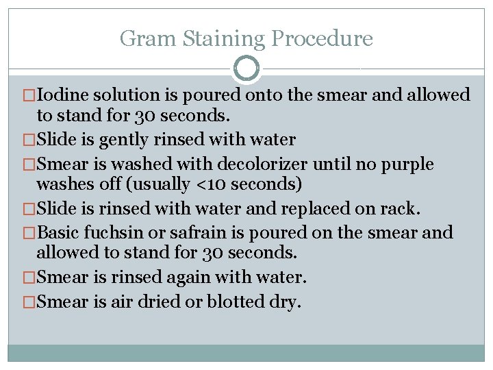 Gram Staining Procedure �Iodine solution is poured onto the smear and allowed to stand