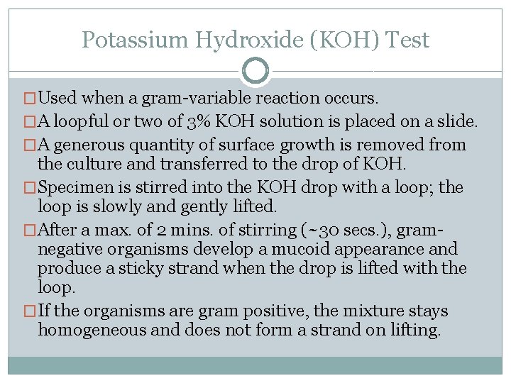 Potassium Hydroxide (KOH) Test �Used when a gram-variable reaction occurs. �A loopful or two