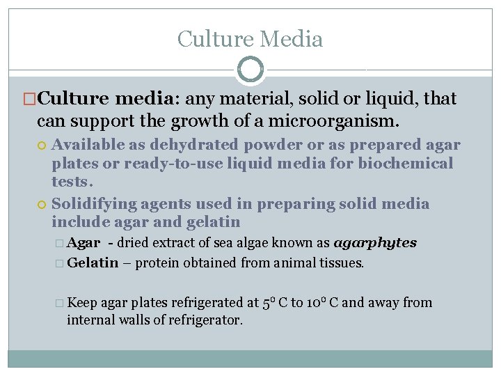 Culture Media �Culture media: any material, solid or liquid, that can support the growth