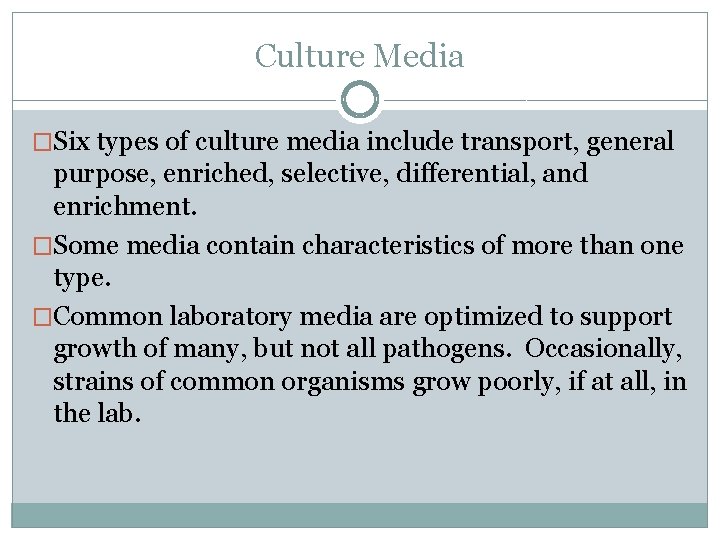 Culture Media �Six types of culture media include transport, general purpose, enriched, selective, differential,