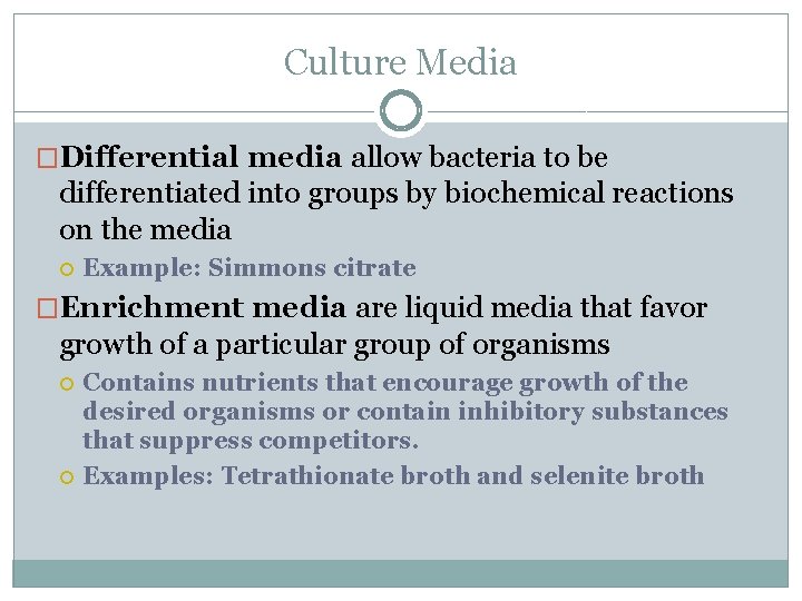 Culture Media �Differential media allow bacteria to be differentiated into groups by biochemical reactions