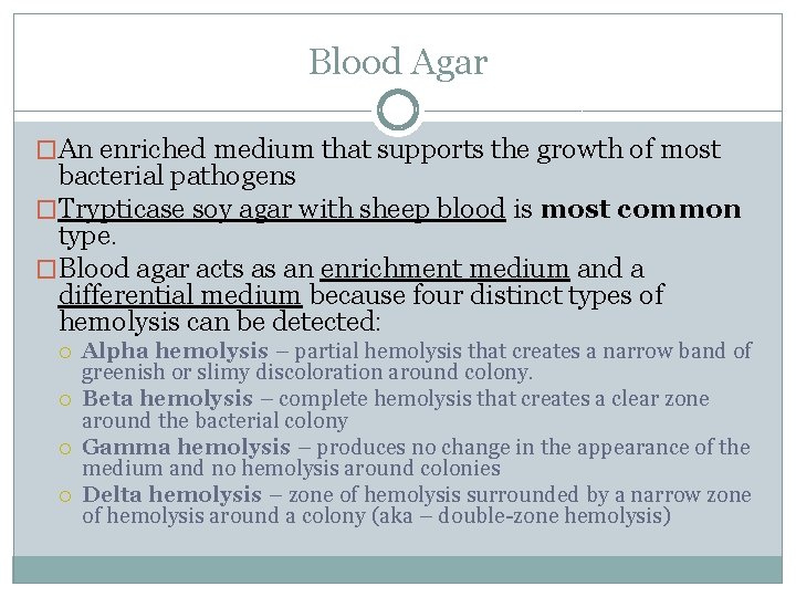 Blood Agar �An enriched medium that supports the growth of most bacterial pathogens �Trypticase