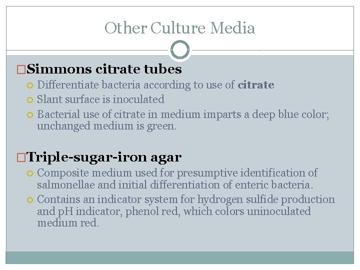 Other Culture Media �Simmons citrate tubes Differentiate bacteria according to use of citrate Slant