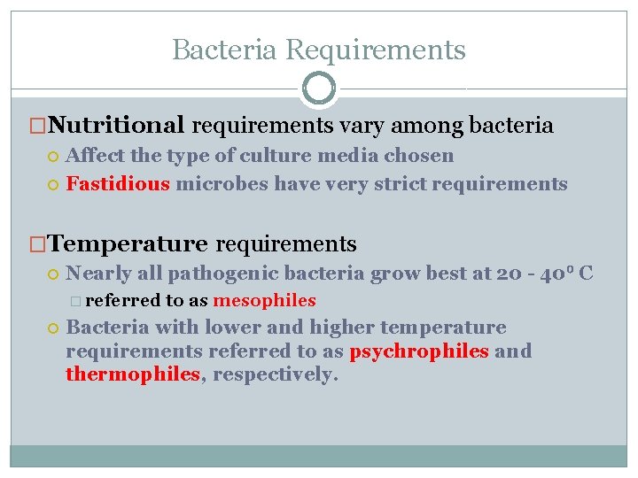 Bacteria Requirements �Nutritional requirements vary among bacteria Affect the type of culture media chosen