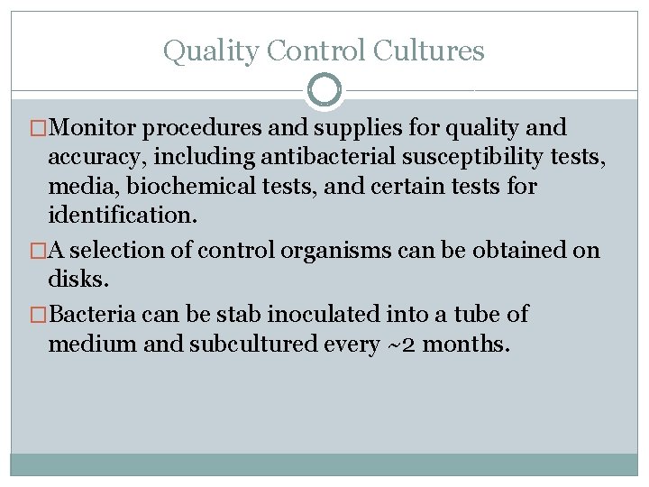 Quality Control Cultures �Monitor procedures and supplies for quality and accuracy, including antibacterial susceptibility