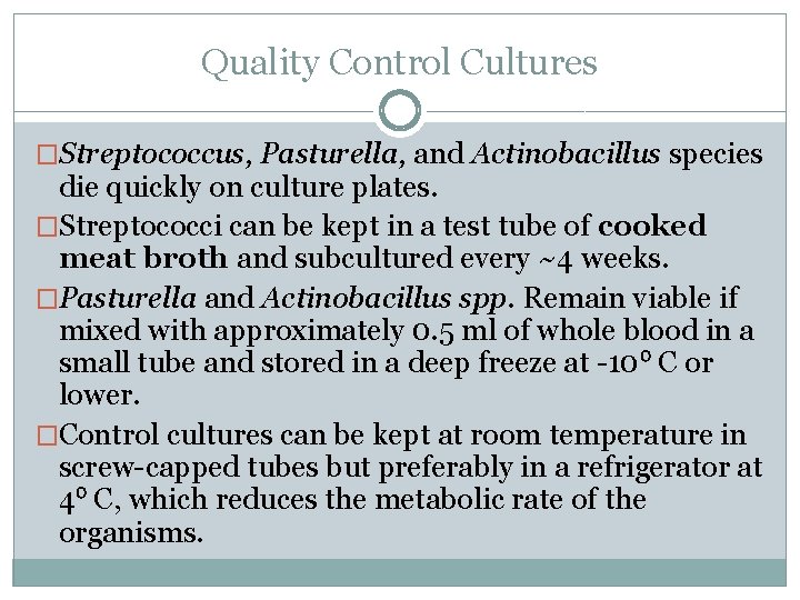 Quality Control Cultures �Streptococcus, Pasturella, and Actinobacillus species die quickly on culture plates. �Streptococci