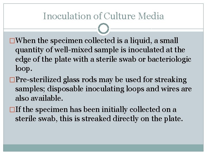 Inoculation of Culture Media �When the specimen collected is a liquid, a small quantity