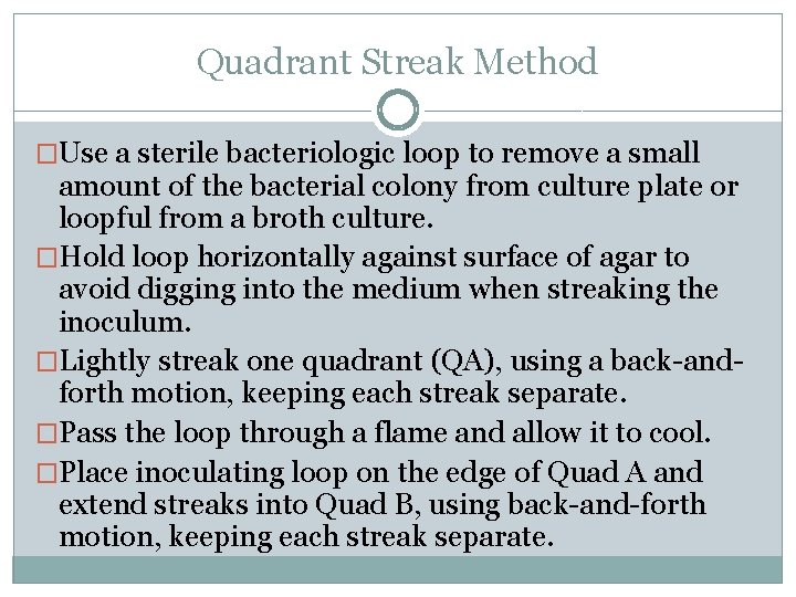 Quadrant Streak Method �Use a sterile bacteriologic loop to remove a small amount of