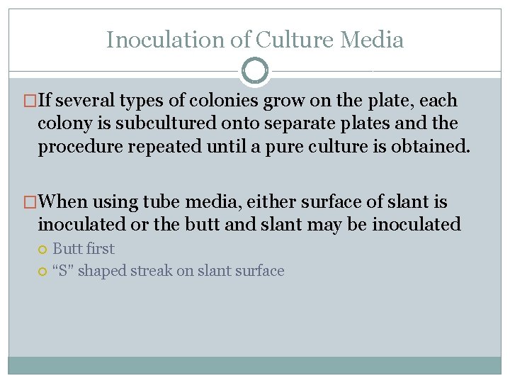 Inoculation of Culture Media �If several types of colonies grow on the plate, each