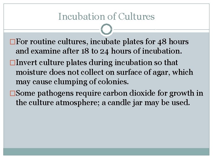 Incubation of Cultures �For routine cultures, incubate plates for 48 hours and examine after