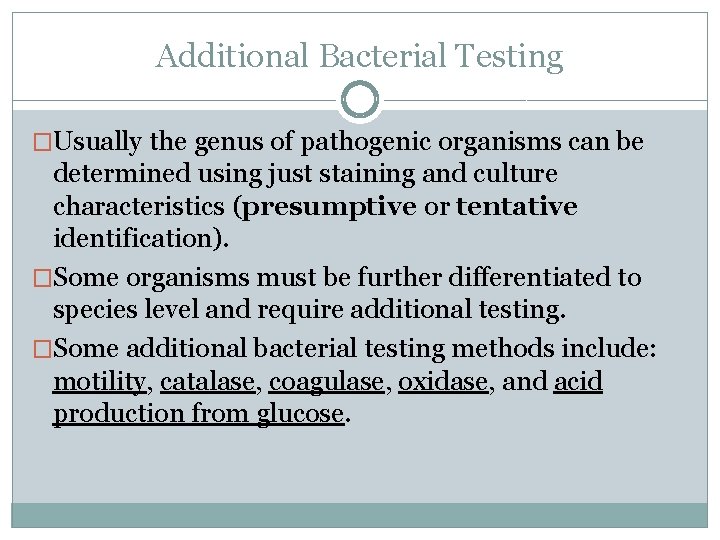 Additional Bacterial Testing �Usually the genus of pathogenic organisms can be determined using just