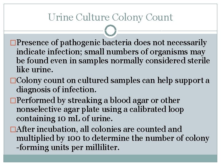 Urine Culture Colony Count �Presence of pathogenic bacteria does not necessarily indicate infection; small