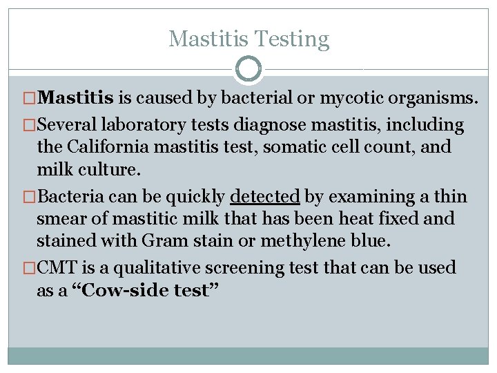 Mastitis Testing �Mastitis is caused by bacterial or mycotic organisms. �Several laboratory tests diagnose